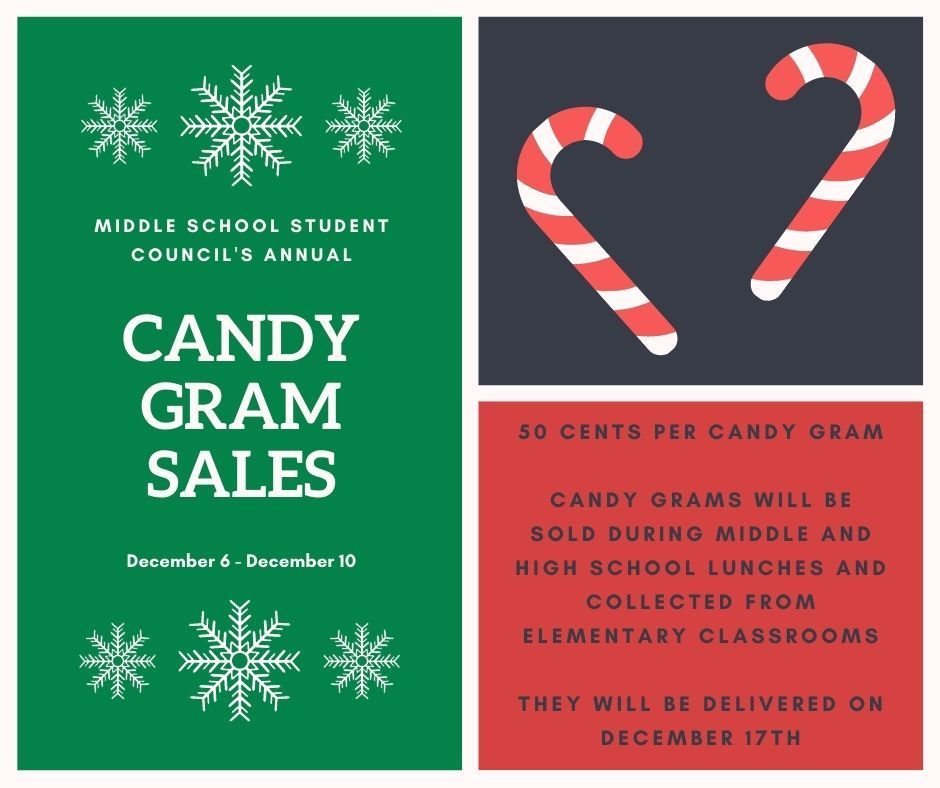 Middle School Student Council's Annual Candy Gram Sales December 6 through December 10 50 cents per candy gram. Candy grams will be sold during middle and high school lunches and collected from elementary classrooms. They will be delivered on December 17th